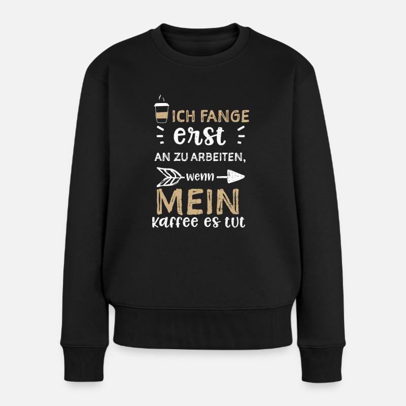 Ich fange erst an zu arbeiten, w... - Frauen Premium Bio Pullover - Schwarz