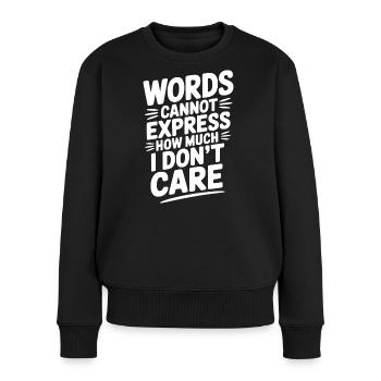 Worte können nicht ausdrücken, wie sehr es mir egal ist - Frauen Premium Bio Pullover - Schwarz - Vorne - Julia (174cm)