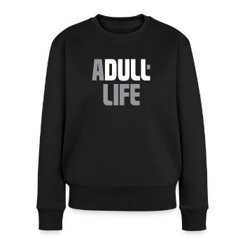 A dull life - Adult life - Ein bores Leben - Women's Premium Organic Jumper - black - Front - Julia (174cm)
