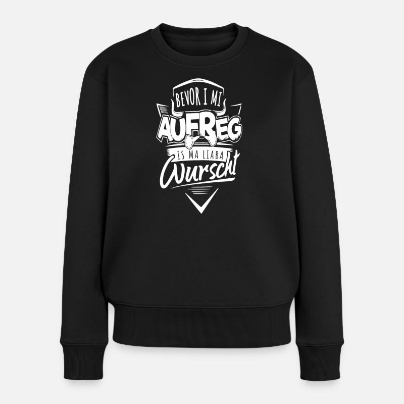 bevor i mi aufreg is ma liaba wurscht dialekt - Frauen Premium Bio Pullover - Schwarz