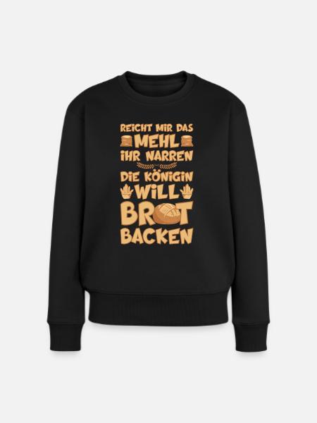 DIE KÖNIGIN WILL BROT BACKEN - Frauen Premium Bio Pullover - Schwarz