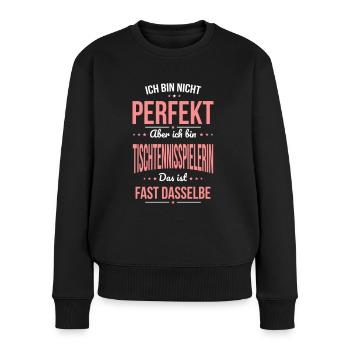 Nicht perfekt aber ich bin Tischtennisspielerin - Frauen Premium Bio Pullover - Schwarz - Vorne - Julia (174cm)
