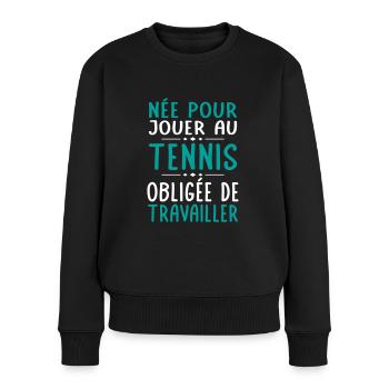 Née pour jouer au tennis - Obligée de travailler - Pull Premium bio Femme - noir - Devant - Julia (174cm)