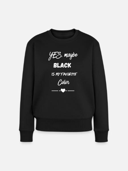 Yes, maybe black is my favorite color - Frauen Premium Bio Pullover - Schwarz