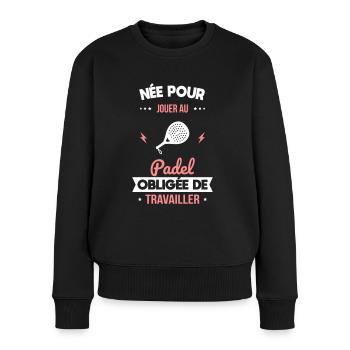 Née pour jouer au padel - Obligée de travailler - Pull Premium bio Femme - noir - Devant - Julia (174cm)