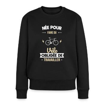 Née pour faire du vélo - Obligée de travailler - Pull Premium bio Femme - noir - Devant - Julia (174cm)