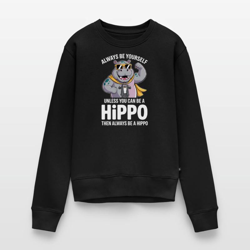 Sei immer du selbst, es sei denn, du kannst ein Nilpferd sein Frauen Premium Bio Pullover
