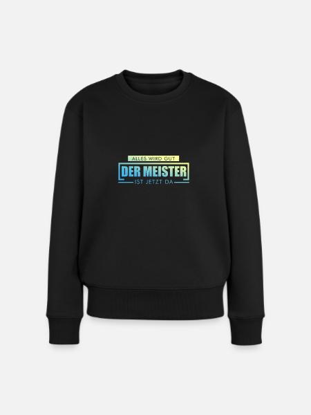 Der Meister ist da - Meister Geschenk - Frauen Premium Bio Pullover - Schwarz