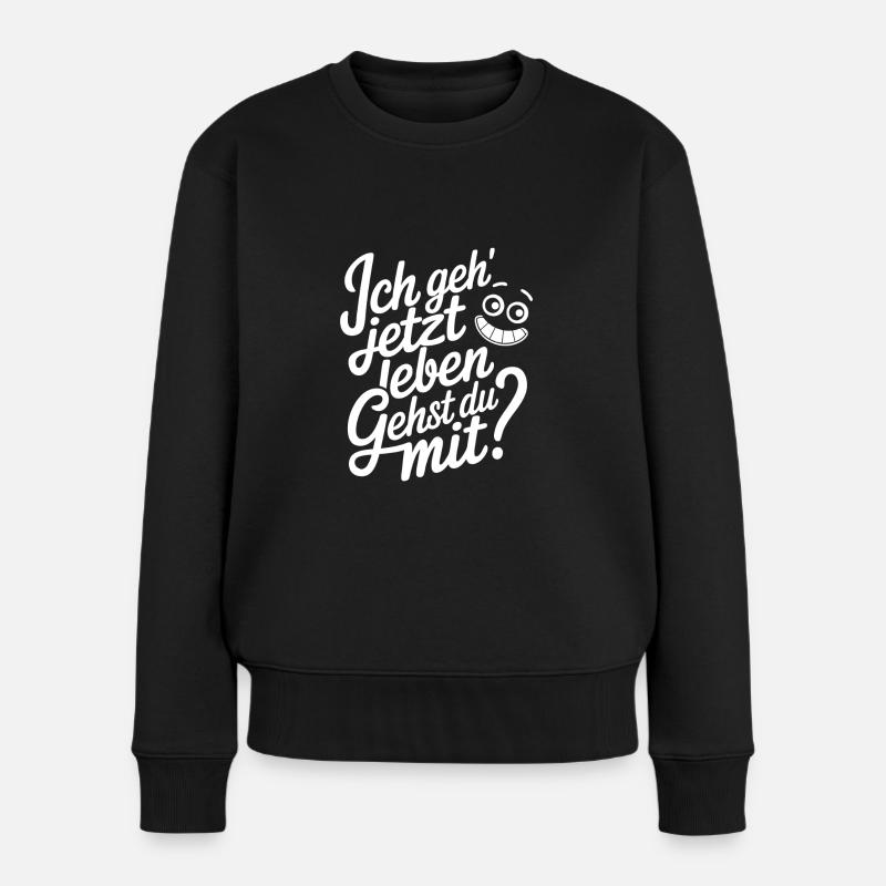 Ich geh' jetzt leben - gehst Du mit? Motivation - Frauen Premium Bio Pullover - Schwarz