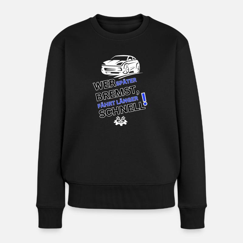 Tuning Spruch-WER SPÄTER BREMST IST LÄNGER SCHNELL - Frauen Premium Bio Pullover - Schwarz