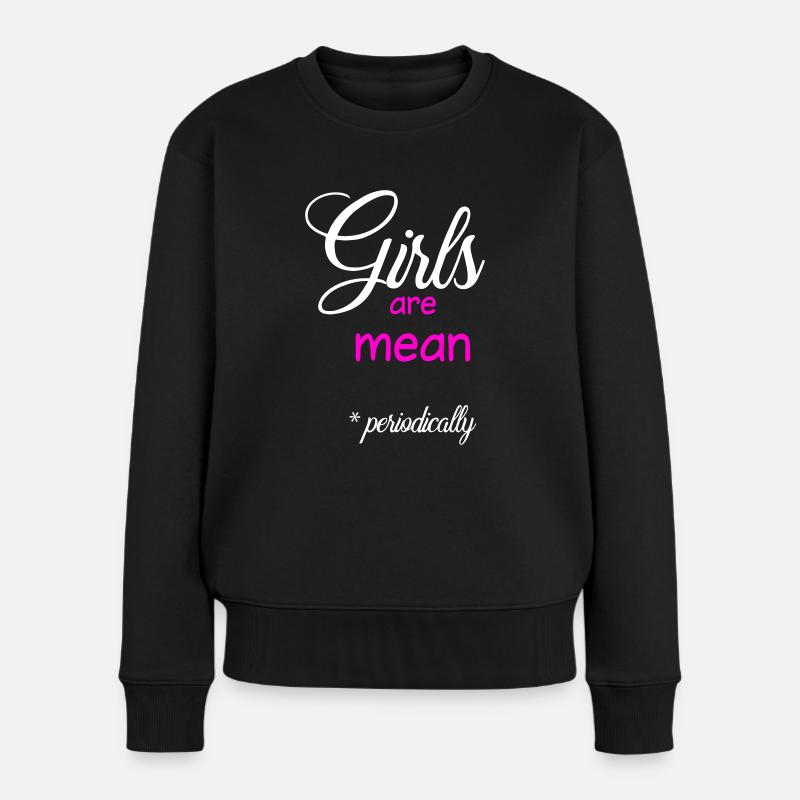 Mädchen sind gemein (periodisch) - Frauen Premium Bio Pullover - Schwarz