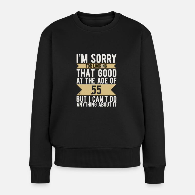 Geburtstag 55 Jahre Sorry LOOKING GOOD - Frauen Premium Bio Pullover - Schwarz