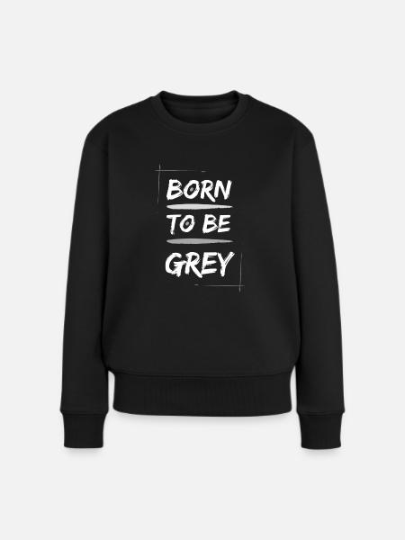 Born to be grey - Frauen Premium Bio Pullover - Schwarz