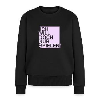 ICH WILL DOCH NUR SPIELEN - Frauen Premium Bio Pullover - Schwarz - Vorne - Julia (174cm)