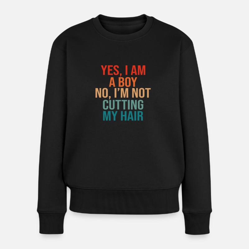 Yes, i am a Boy no i m not cutting my Hair - Frauen Premium Bio Pullover - Schwarz