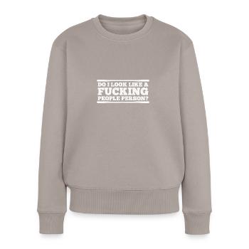 Do I Look Like A Fucking People Person - Women's Premium Organic Jumper - taupe - Front - Julia (174cm)