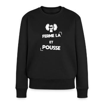 Ferme la et pousse | Humour musculation cadeau - Pull Premium bio Femme - noir - Devant - Julia (174cm)