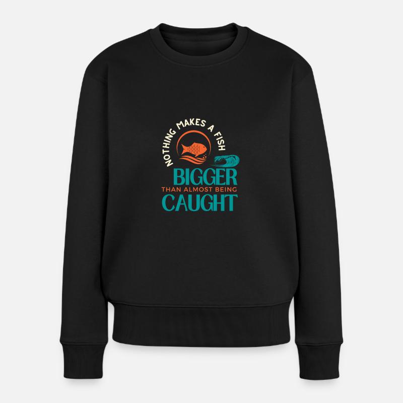 Nothing Make A Fish Bigger Than Almost Being Caugt - Women's Premium Organic Jumper - black