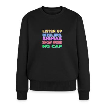 Listen Up Rizzlers Sigmas Show Work No Cap - Frauen Premium Bio Pullover - Schwarz - Vorne - Julia (174cm)