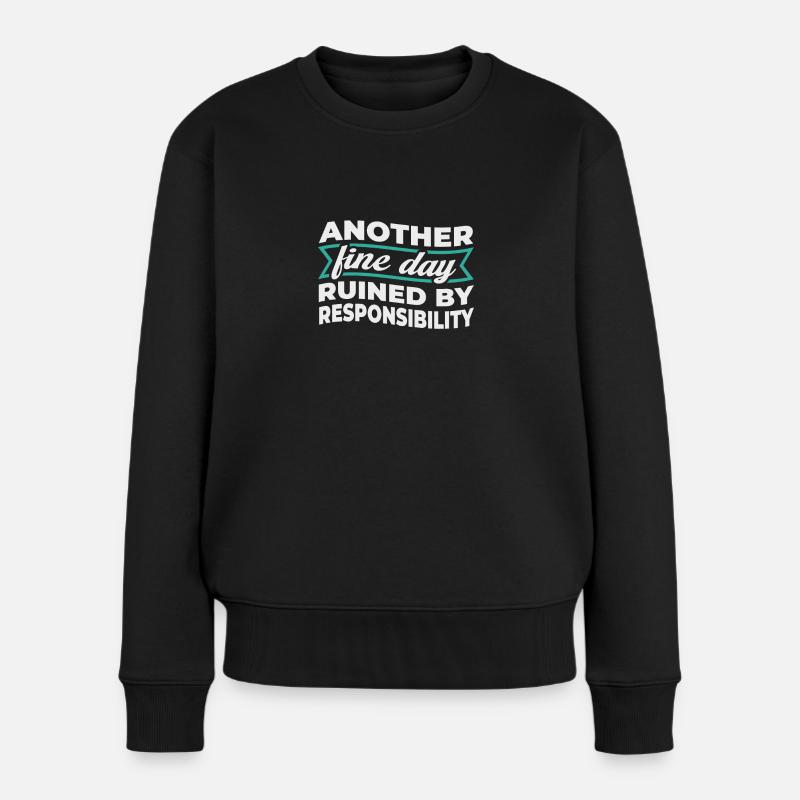 Another Fine Day Ruined By Responsibility - Frauen Premium Bio Pullover - Schwarz