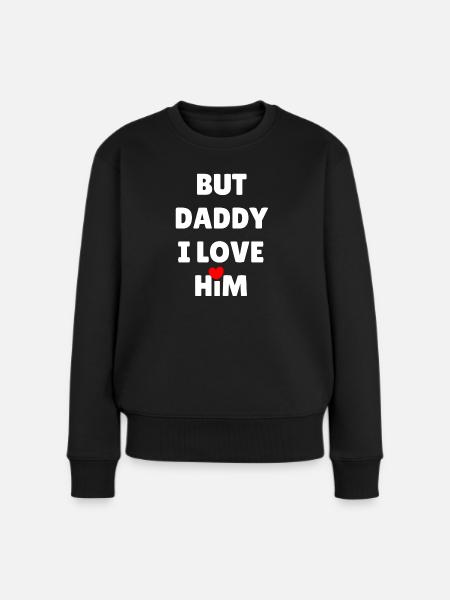 BUT DADDY I LOVE HIM - Frauen Premium Bio Pullover - Schwarz