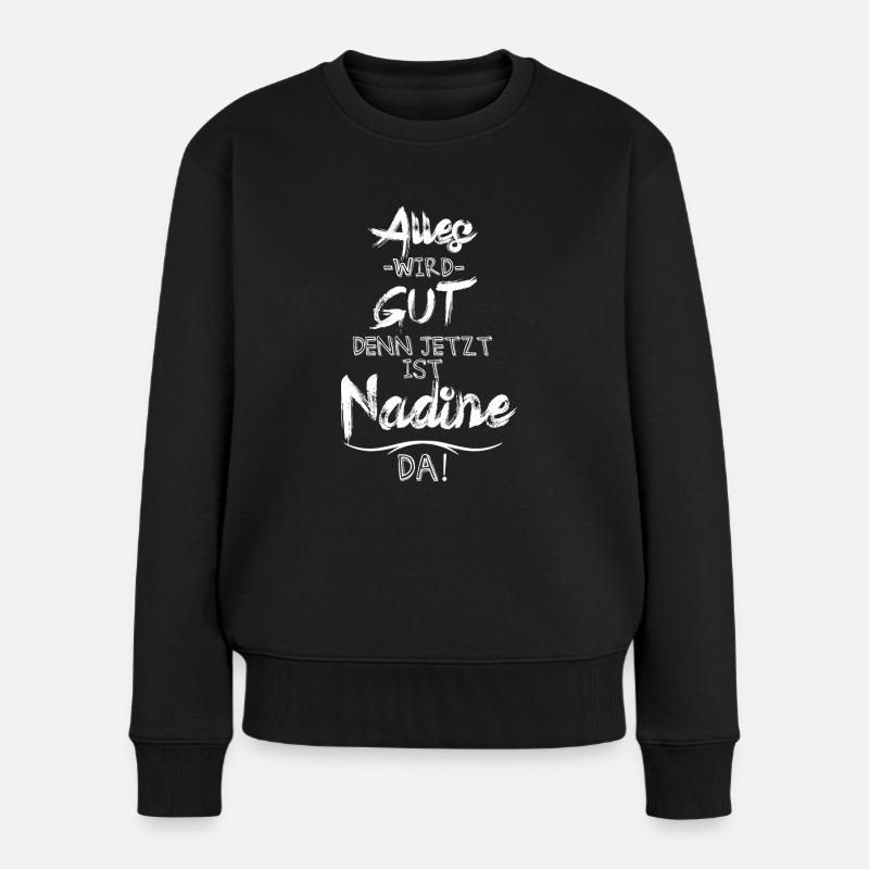 Alles wird gut denn jetzt ist Nadine da - Frauen Premium Bio Pullover - Schwarz