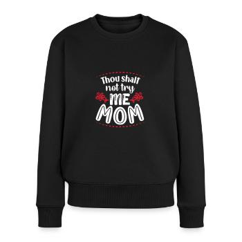 Thou shalt not try me Mom - Frauen Premium Bio Pullover - Schwarz - Vorne - Julia (174cm)