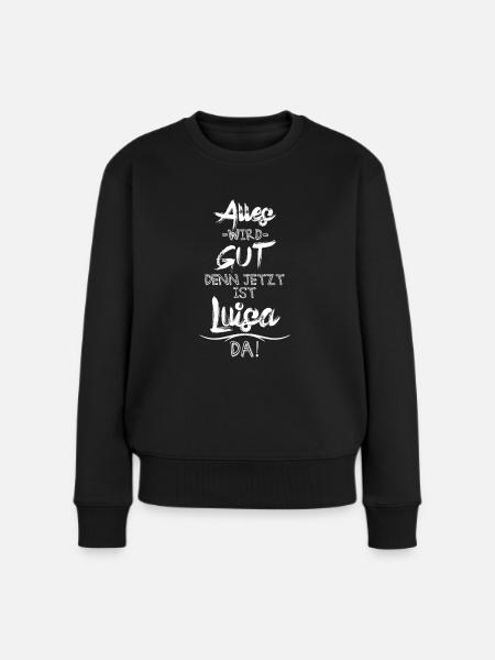 Alles wird gut denn jetzt ist Luisa da - Frauen Premium Bio Pullover - Schwarz