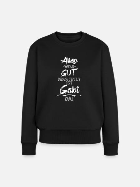 Alles wird gut denn jetzt ist Gabi da - Frauen Premium Bio Pullover - Schwarz