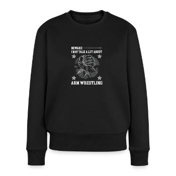 beware I may talk a lot about arm wrestling - Frauen Premium Bio Pullover - Schwarz - Vorne - Julia (174cm)