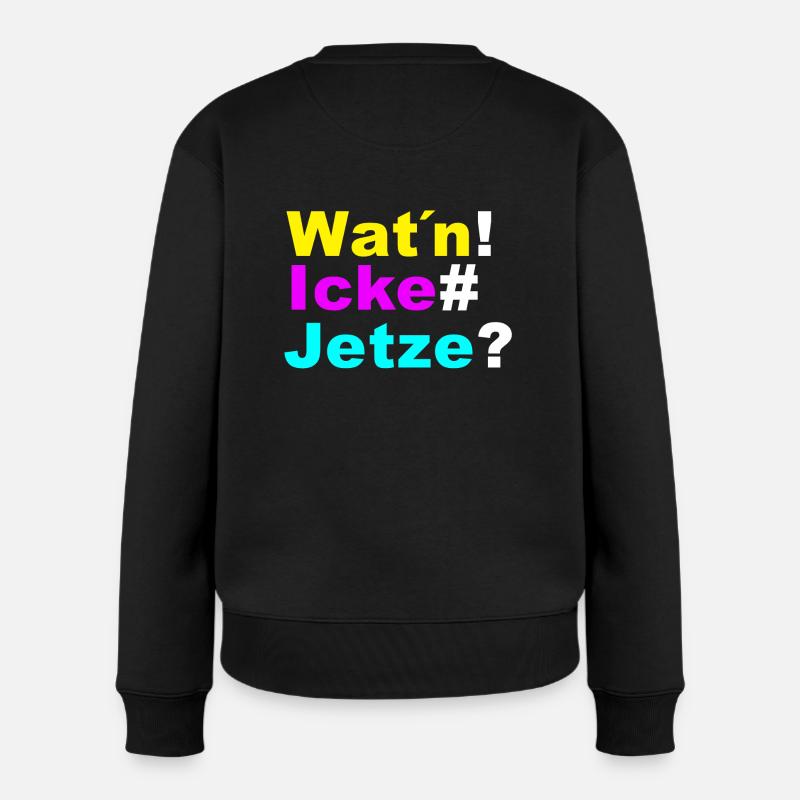 Wat´n icke jetze - Frauen Premium Bio Pullover - Schwarz