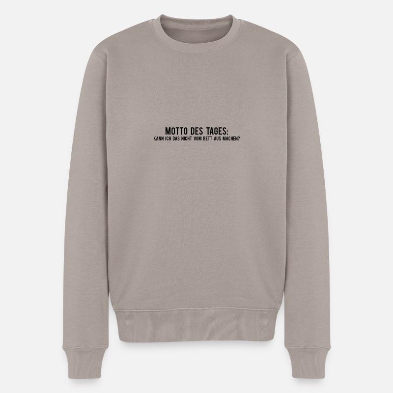 Motto des Tages Kann ich das nicht vom Bett aus ma - Männer Premium Bio Pullover - Taupe