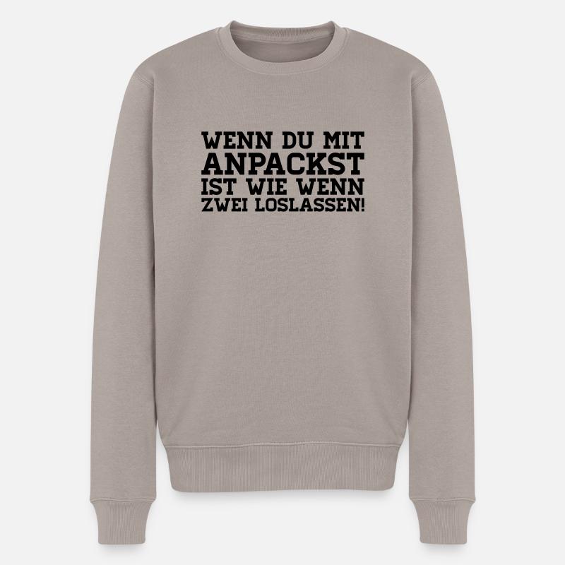 WENN DU MIT ANPACKST IST WIE WENN ZWEI LOSLASSEN! - Männer Premium Bio Pullover - Taupe