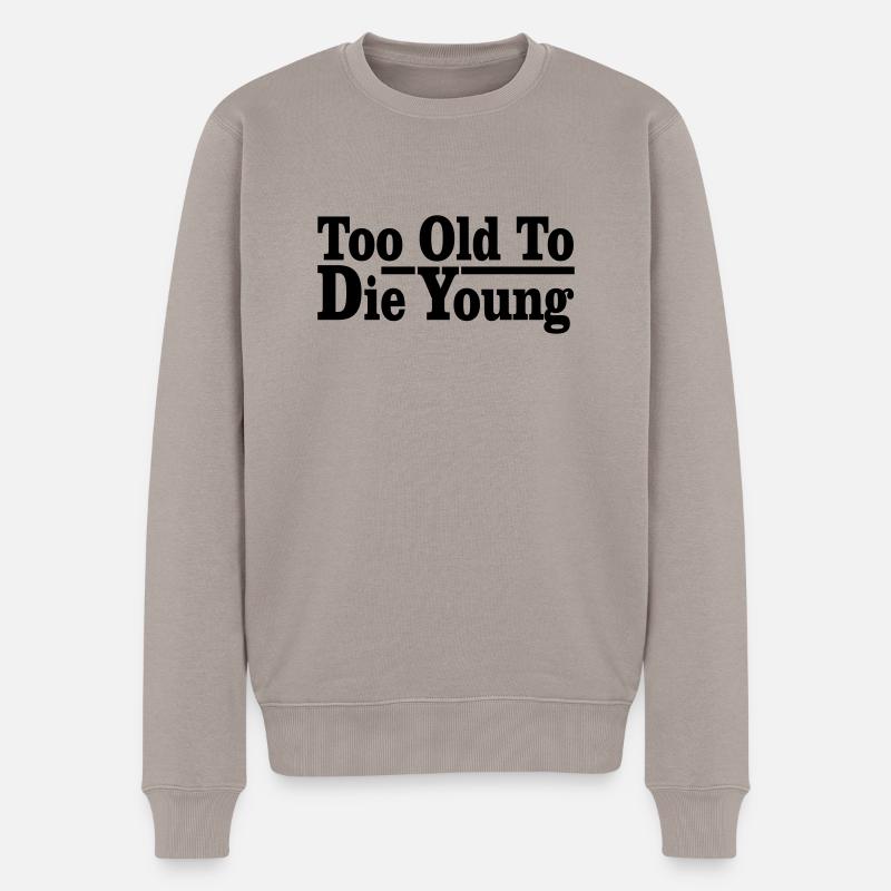 too old to die young - Männer Premium Bio Pullover - Taupe