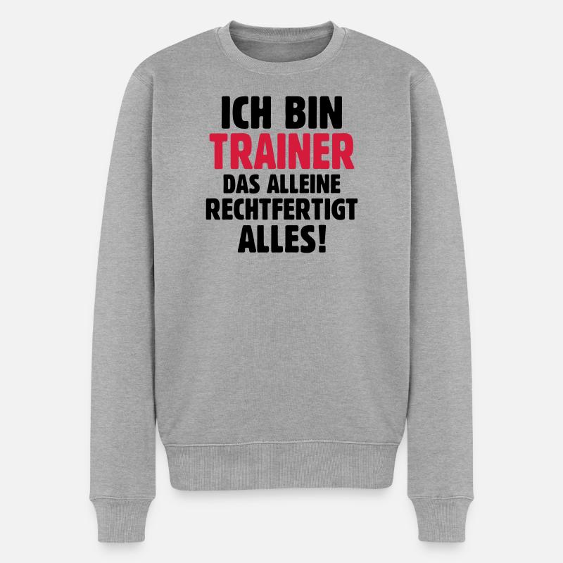 Ich bin Trainer das rechtfertigt alles - Fußball - Männer Premium Bio Pullover - Grau meliert