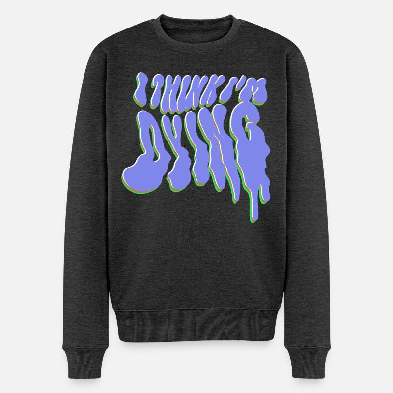 I think I’m dying - Männer Premium Bio Pullover - Anthrazit meliert