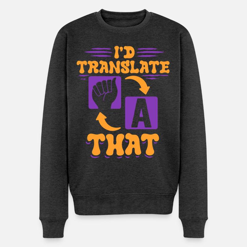 ASL Dolmetscher Gebärdensprache I'd Translate That - Männer Premium Bio Pullover - Anthrazit meliert