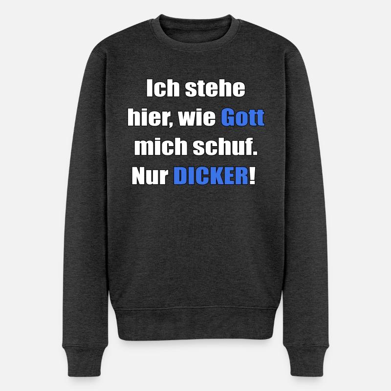 Ich stehe hier, wie Gott mich schuf. Nur Dicker! - Männer Premium Bio Pullover - Anthrazit meliert