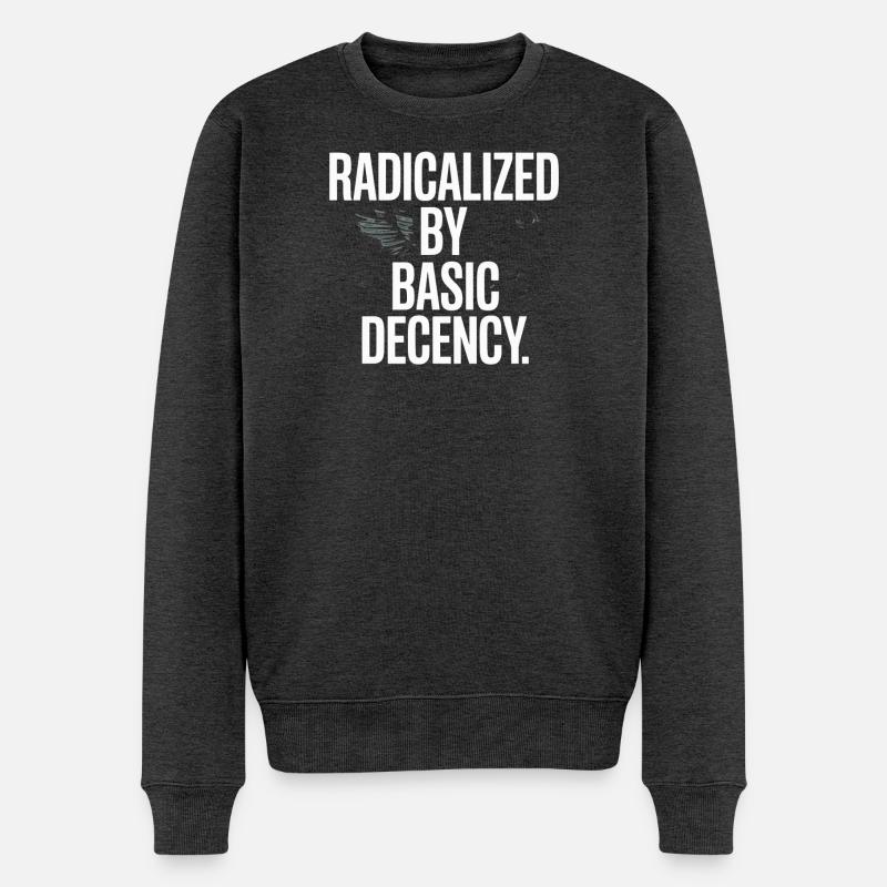 Radicalized By Basic Decency Spruch Protest - Männer Premium Bio Pullover - Anthrazit meliert