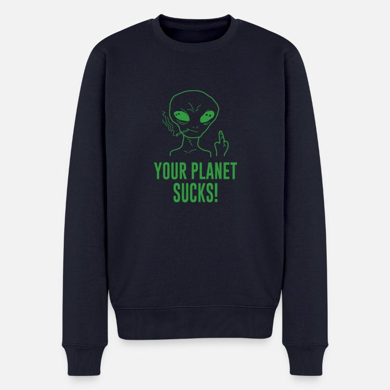 Alien Your Planet Sucks! Spruch - Männer Premium Bio Pullover - Navy