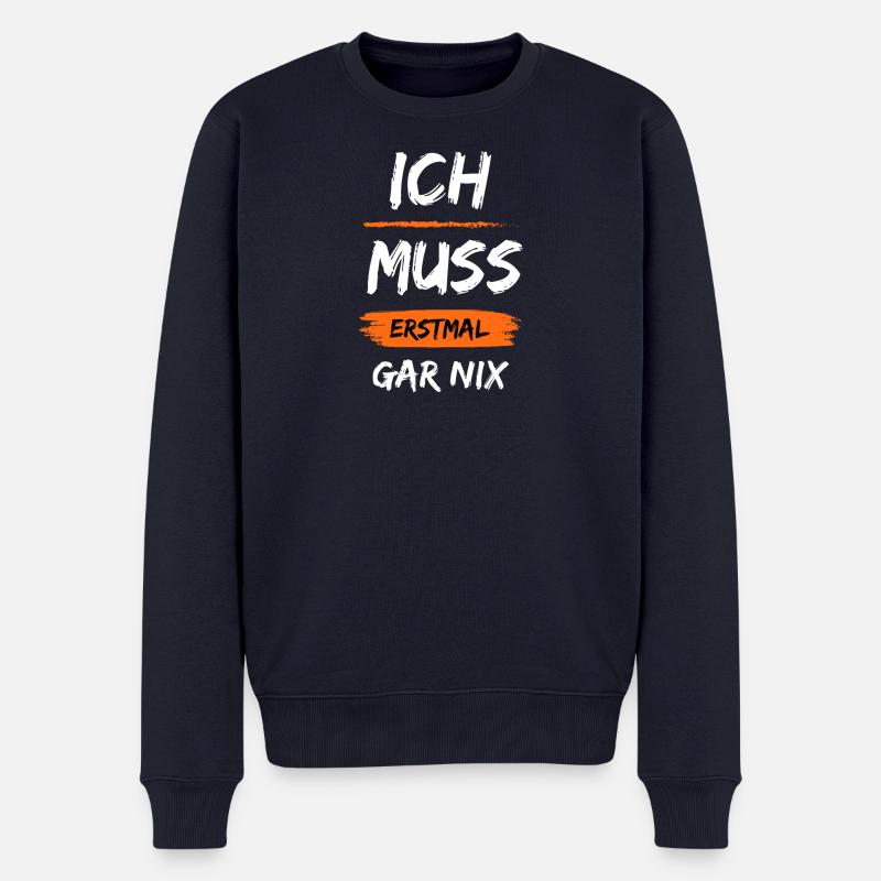 Ich muss erstmal gar nix lustiger Spruch Geschenk - Männer Premium Bio Pullover - Navy