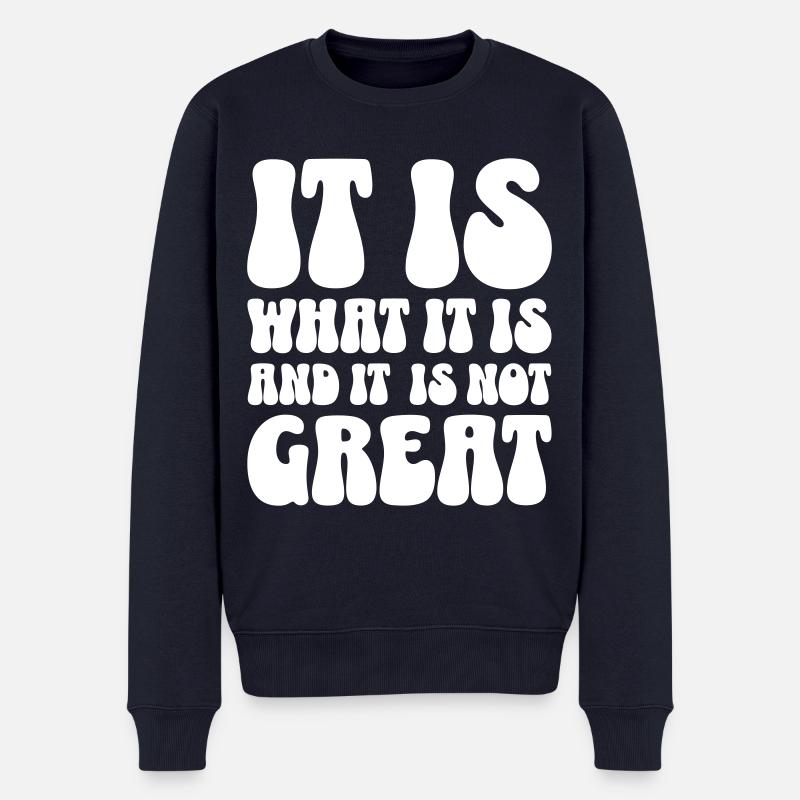 It is what it is and it is not great - Männer Premium Bio Pullover - Navy