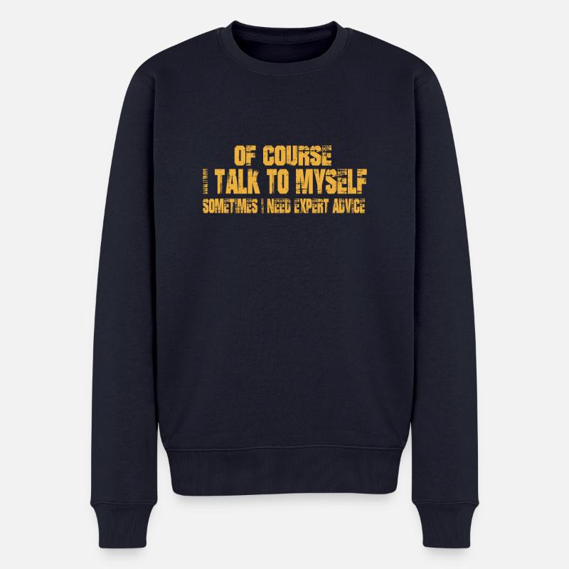 OF COURSE I TALK TO MYSELF, I NEED EXPERT ADVICE - Männer Premium Bio Pullover - Navy