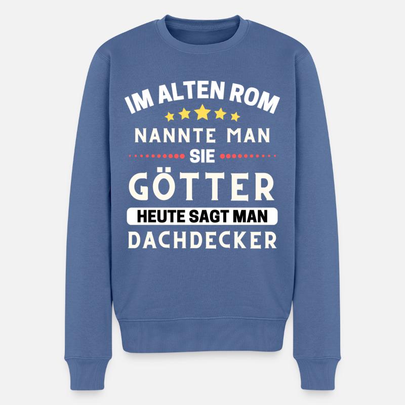 Im alten Rom waren Sie Götter. Heute Dachdecker - Männer Premium Bio Pullover - Taubenblau
