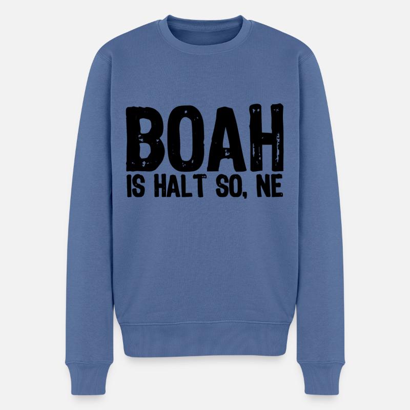 Boah is halt so, ne - Satire - Männer Premium Bio Pullover - Taubenblau