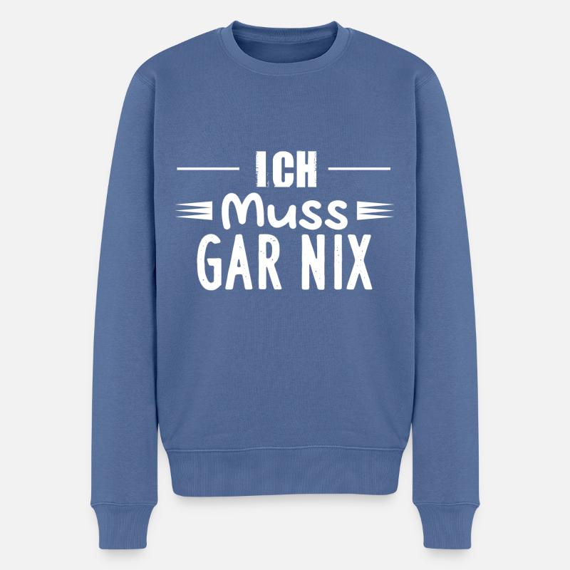 Ich Muss GAR NIX - Männer Premium Bio Pullover - Taubenblau