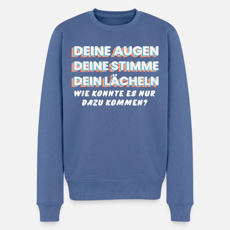 DEINE AUGEN, STIMME, LÄCHELN. Wie kam es nur dazu! - Männer Premium Bio Pullover - Taubenblau