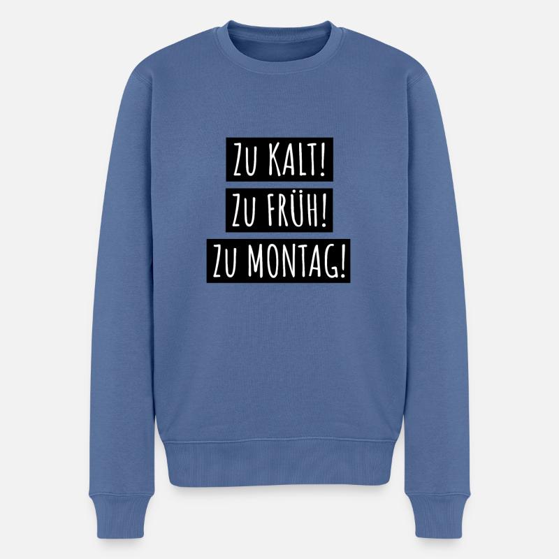 zu kalt zu früh zu montag - Männer Premium Bio Pullover - Taubenblau