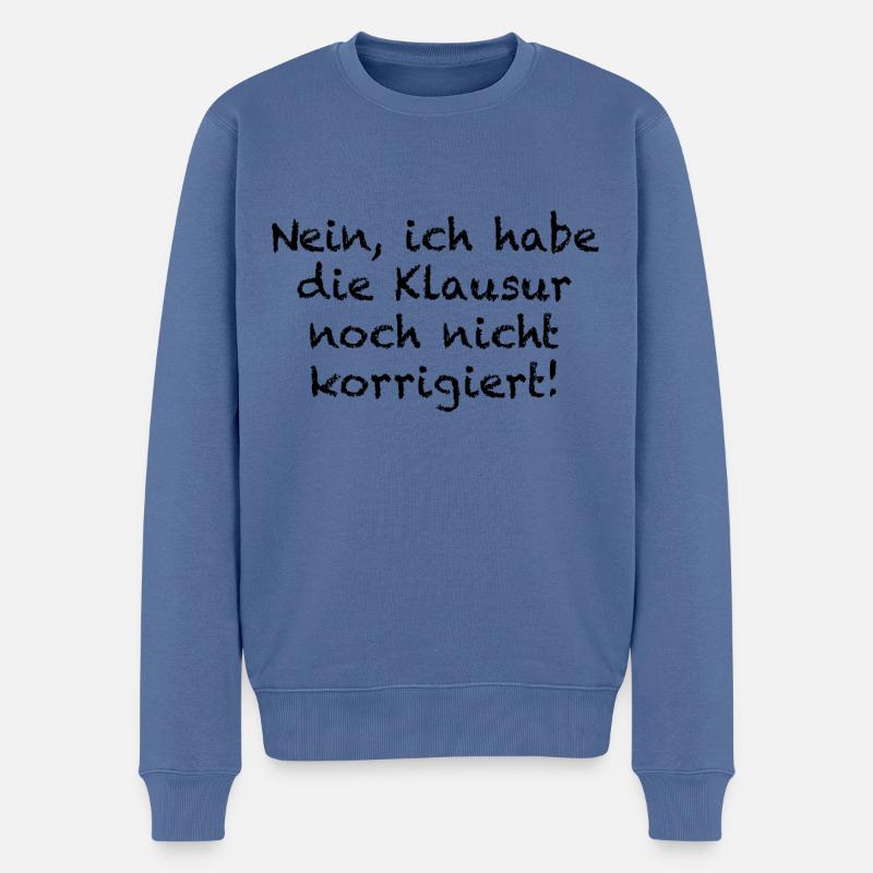 Nein Ich Habe Die Klausur Noch Nicht Korrigiert - Männer Premium Bio Pullover - Taubenblau