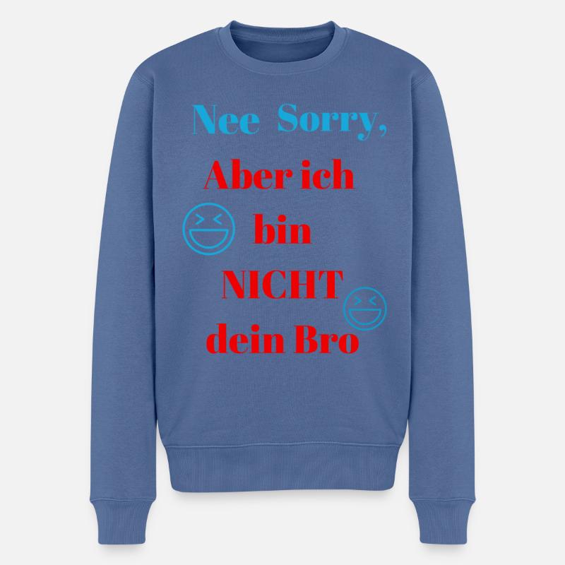 Nee Sorry, aber ich bin NICHT dein Bro Design - Männer Premium Bio Pullover - Taubenblau
